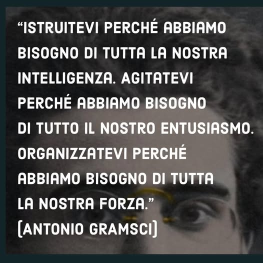 Gramsci: istruitevi, agitatevi, organizzatevi